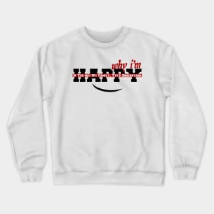 IF YOU MET MY FAMILY, YOU'D UNDERSTAND WHY IM HAPPY Crewneck Sweatshirt